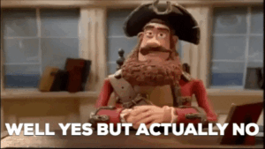 Pirate saying "Well yes but actually no."